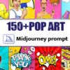 150+ Pop Arts Midjourney Prompt