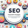 SEO ChatGPT Prompts