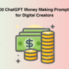 100 ChatGPT Money Making Prompts For Digital Creators