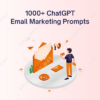 1000+ ChatGPT Email Marketing Prompts