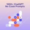 1000+ ChatGPT No Code Prompts