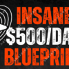 Insane $500 Day Blueprint