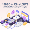 1000+ ChatGPT Affiliate Marketing Prompts