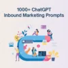 1000 ChatGPT Inbound Marketing Prompts