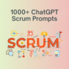 1000+ ChatGPT Scrum Prompts