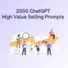 2000 ChatGPT High Value Selling Prompts