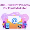 300 ChatGPT Prompts For Email Marketer