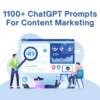 1100+ ChatGPT Prompts For Content Marketing