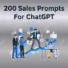 200 Sales Prompts For ChatGPT