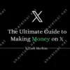 The Ultimate Guide To Making Money On X